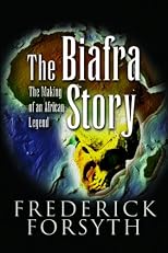 The Biafra Story: The Making of An African Legend