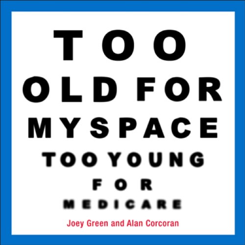 too old for myspace too young for medicare