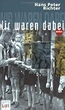 Wir waren dabei: Jugendjahre im Dritten Reich - Hans Peter Richter
