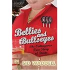Bellies and Bullseyes: The Outrageous True Story of Darts by Sid Waddell