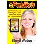 EPublish: Self-Publish Fast and Profitably for Kindle, IPhone, CreateSpace and Print on Demand