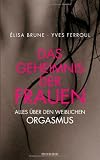 Produkt-Bild: Das Geheimnis der Frauen: Alles &uuml;ber den weiblichen Orgasmus