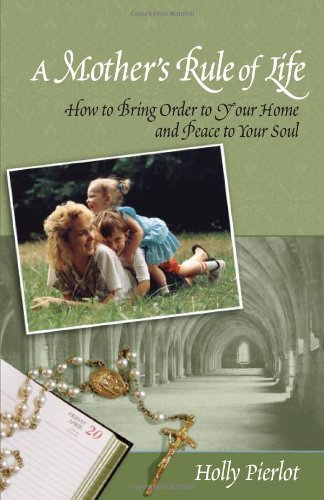 A Mother s Rule of Life How to Bring Order to Your Home and Peace to Your Soul1928832482 : image