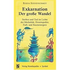 Exkarnation - Der gro�e Wandel: Sterben und Tod im Lichte der Medialit�t, Hom�opathie, Farben- und Baumenergien