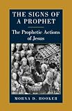 The signs of a prophet : the prophetic actions of Jesus