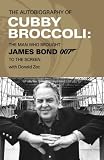 The Autobiography of Cubby Broccoli: The Man Who Brought JAMES BOND 007 to the Screen