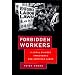 Forbidden Workers: Illegal Chinese Immigrants and American Labor