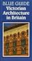 Blue Guide Victorian Architecture in Britain (Blue Guides)