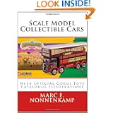 Scale Model Collectible Cars: with Selective Catalogue Histories for Matchbox, Corgi and... by Marc E. Nonnenkamp