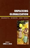 Unpacking Globalization: Markets, Gender, and Work