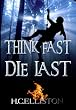 THINK FAST DIE LAST