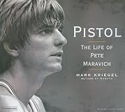 Pistol: The Life of Pete Maravich