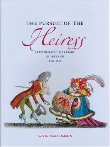 the pursuit of the heiress aristocratic marriage in ireland 1740 1840