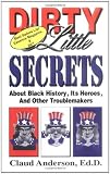 Dirty Little Secrets About Black History : Its Heroes & Other Troublemakers