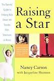 Raising a Star: The Parent's Guide to Helping Kids Break into Theater, Film, Television, or Music