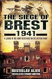 The siege of Brest 1941 : a legend of Red Army resistance on the eastern front