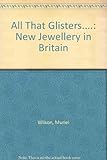 All that glisters-- : new jewellery in Britain