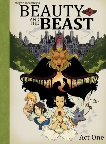Beauty and The Beast: Act One (Megan Kearney's Beauty and The Beast) (Volume 1)