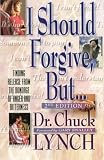 I Should Forgive, But…2nd Edition: Finding Release from the Bondage of Anger and Bitterness