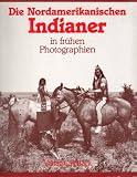 Die Nordamerikanischen Indianer in fr&uuml;hen Photographien - Paula Richardson Fleming, Judith L. Luskey