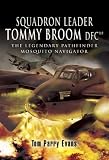 Review Pen & Sword Aviation  / Squadron Leader Tommy Broom DFC: The Legendary Pathfinder Mosquito Navigator