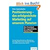 Positionierung - das erfolgreichste Marketing auf unserem Planeten: Das Praxisbuch f�r ungew�hnliche Markterfolge
