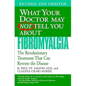 What Your Doctor May Not Tell You About Fibromyalgia: The Revolutionary Treatment That Can Reverse the Disease