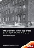 The Spitalfields suburb 1539-c1880 : excavations at Spitalfields Market, London E1, 1991-2007