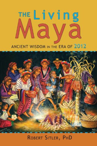 The Living Maya: Ancient Wisdom in the Era of 2012