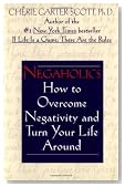 Negaholics: How to Overcome Negativity and Turn Your Life Around
