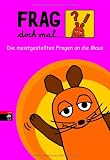 Frag doch mal .. - die Maus!: Die meistgestellten Fragen an die Maus - Die Maus