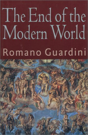 The End of the Modern World by Romano Guardini published by Intercollegiate Studies Institute (2001)