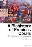 A Biohistory of Precious Corals―Scientific,Cultural and Historical Perspectives-