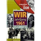 Aufgewachsen in der DDR - Wir vom Jahrgang 1961 - Kindheit und Jugend
