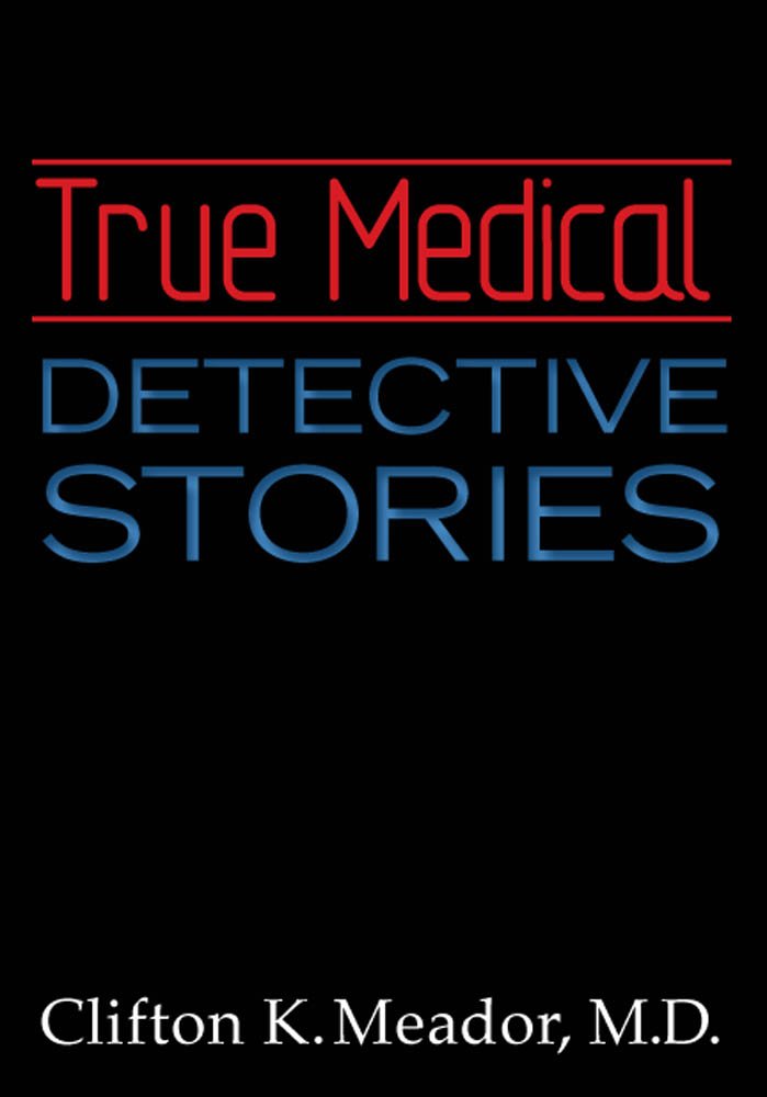 True Medical Detective Stories - Kindle edition by Clifton Meador ...