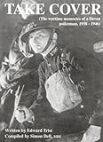 Take cover : the wartime memories of a Devon policeman, 1938-1946