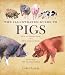 The Illustrated Guide to Pigs: How to Choose Them, How to Keep Them
