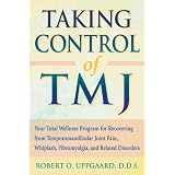 Taking Control of TMJ: Your Total Wellness Program for Recovering from Temporomandibular Joint Pain, Whiplash, Fibromyalgia, and Related Disorders (Paperback)