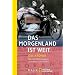 Das Morgenland ist weit: Die erste Motorradreise vom Rhein zum Ganges