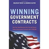Winning Government Contracts: How Your Small Business Can Find and Secure Federal Government Contracts Up to $100,000