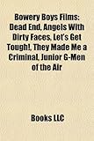 Bowery Boys Films (Study Guide): Dead End, Angels with Dirty Faces, Let's Get Tough!, They Made Me a Criminal, Junior G-Men of the Air-
