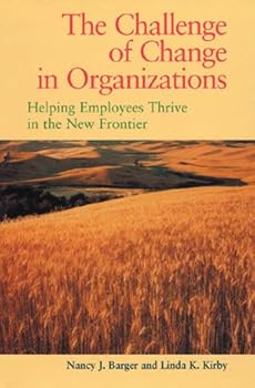 challenge of change in organizations. the : helping employees thrive in the new frontier - nancy j. barger