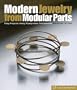 Modern Jewelry from Modular Parts: Easy Projects Using Readymade Components (Lark Jewelry Books)