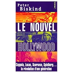 Le nouvel Hollywood : Coppola, Lucas, Scorsese, Spielberg... la r�volution d'une g�n�ration