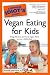  : The Complete Idiot's Guide to Vegan Eating for Kids