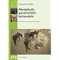 Pferdehufe ganzheitlich behandeln: Gesunde Hufe am gesunden Pferd