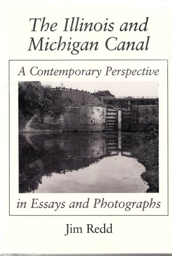 The Illinois and Michigan Canal: A Contemporary Perspective in Essays and Photographs