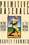 Primitive Baseball: The First Quarter Century of the National Pastime
