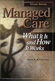 Managed Care: What It Is and How It Works, Second Edition (Managed Health Care Handbook ( Kongstvedt))