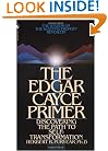 The Edgar Cayce Primer: Discovering the Path to Self Transformation